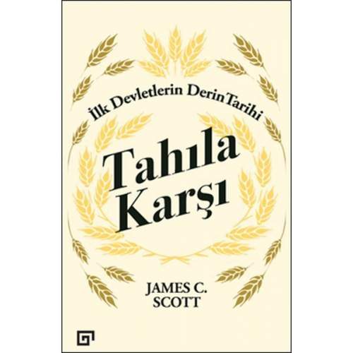Tahıla Karşı - İlk Devletlerin Derin Tarihi  (4022) Tahıla Karşı - İlk Devletlerin Derin Tarihi  (4022)